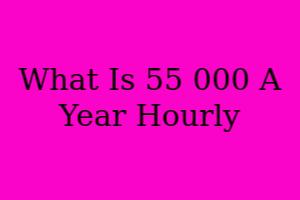 what is $55000 a year hourly